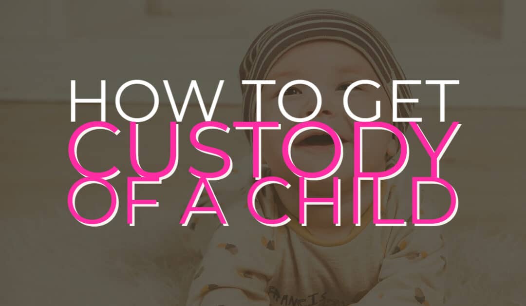 How to Get Custody of a Child