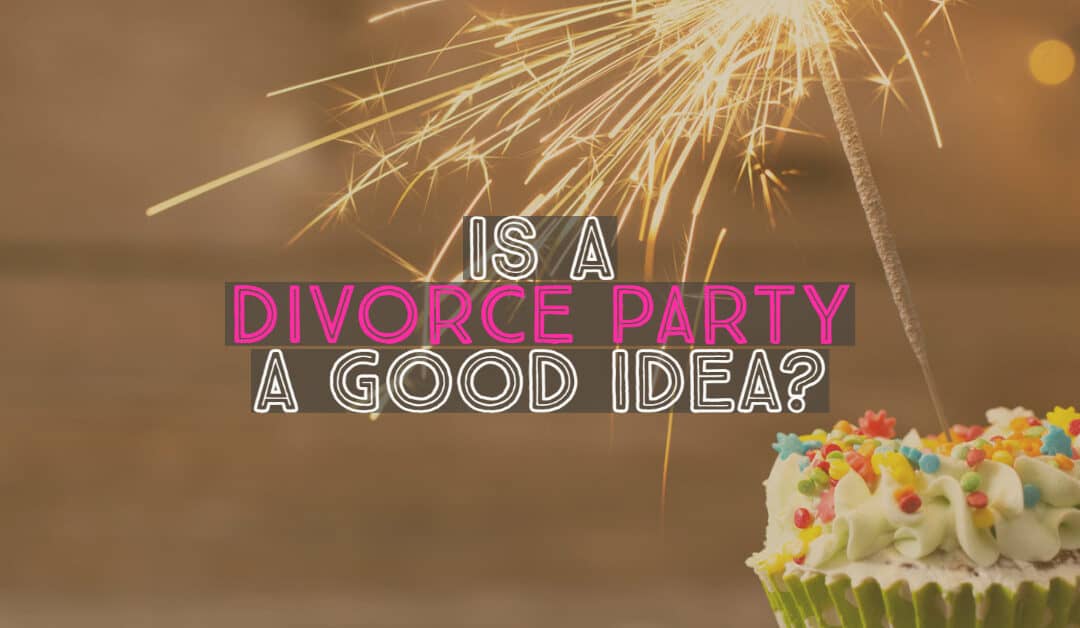 is a divorce party a good idea
