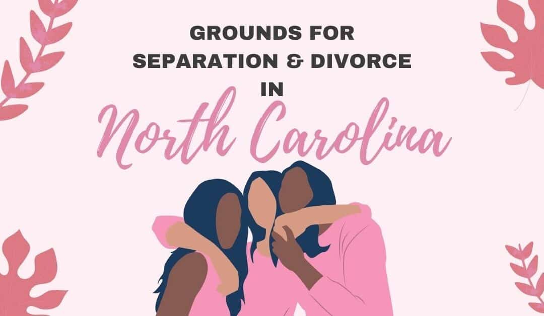 Grounds for Divorce and Separation in North Carolina