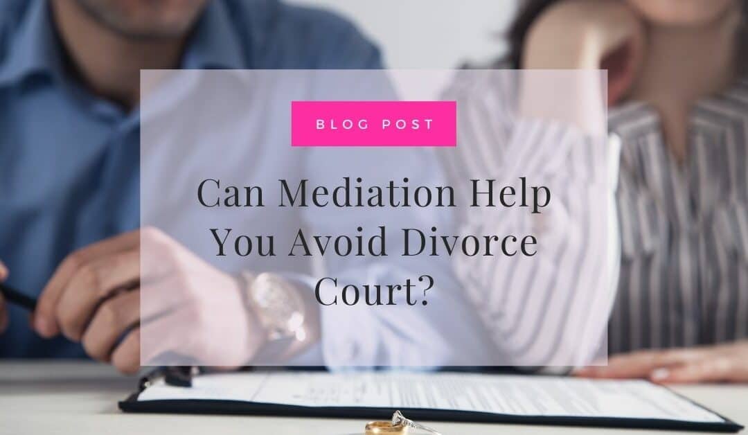 Can Mediation Help You Avoid Divorce Court?