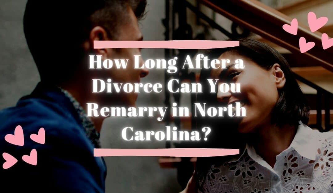 How Long After a Divorce Can You Remarry in North Carolina?