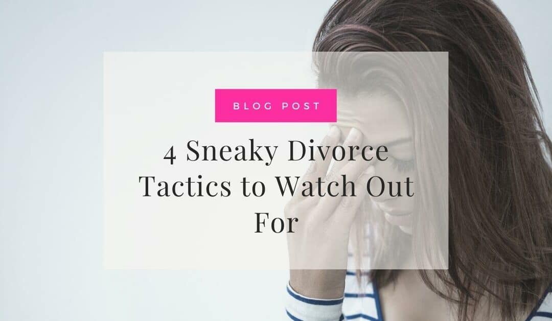 4 Sneaky Divorce Tactics to Watch Out For