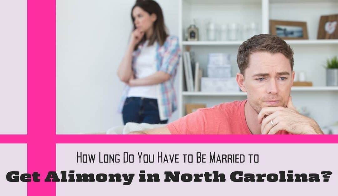 How Long Do You Have to Be Married to Get Alimony in North Carolina