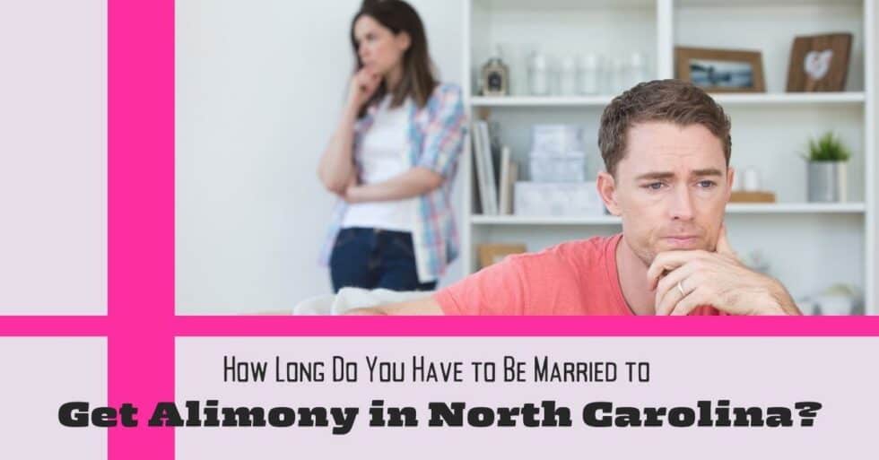 how-long-do-you-have-to-be-married-to-get-alimony-in-north-carolina