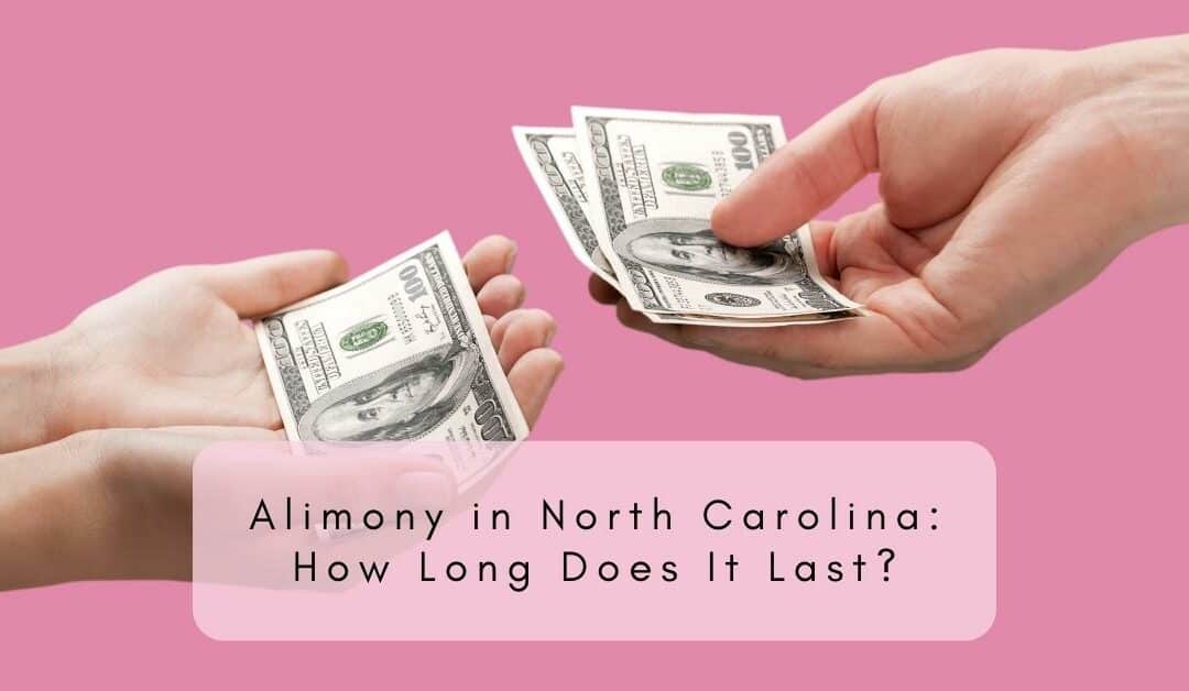 Alimony in North Carolina How Long Does It Last