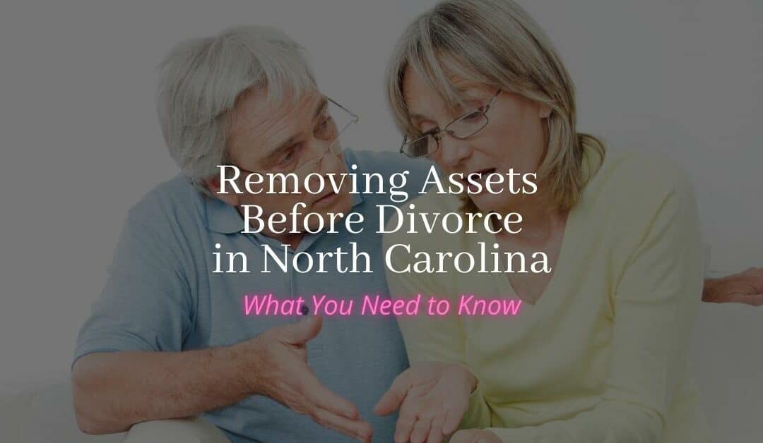 Removing Assets Before Divorce in North Carolina: What You Need to Know
