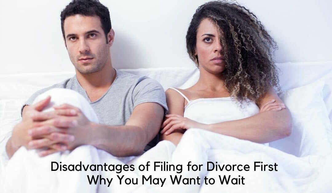 Disadvantages of Filing for Divorce First