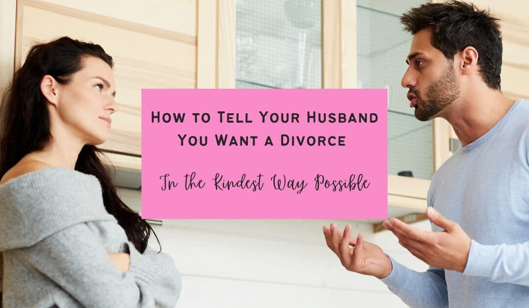 How to Tell Your Husband You Want a Divorce