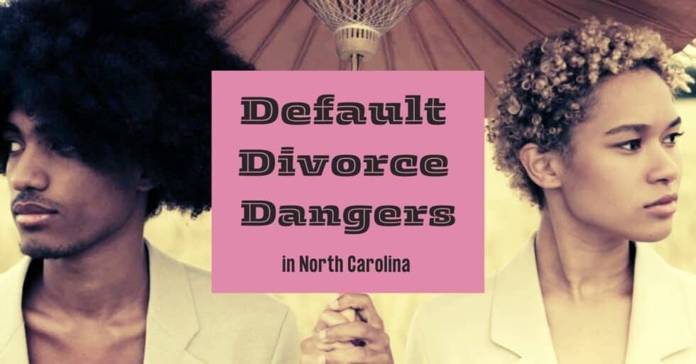 Default Divorce Dangers in North Carolina - Plekan Law