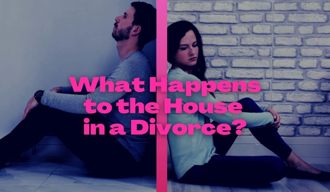 What Happens to the House in a Divorce?