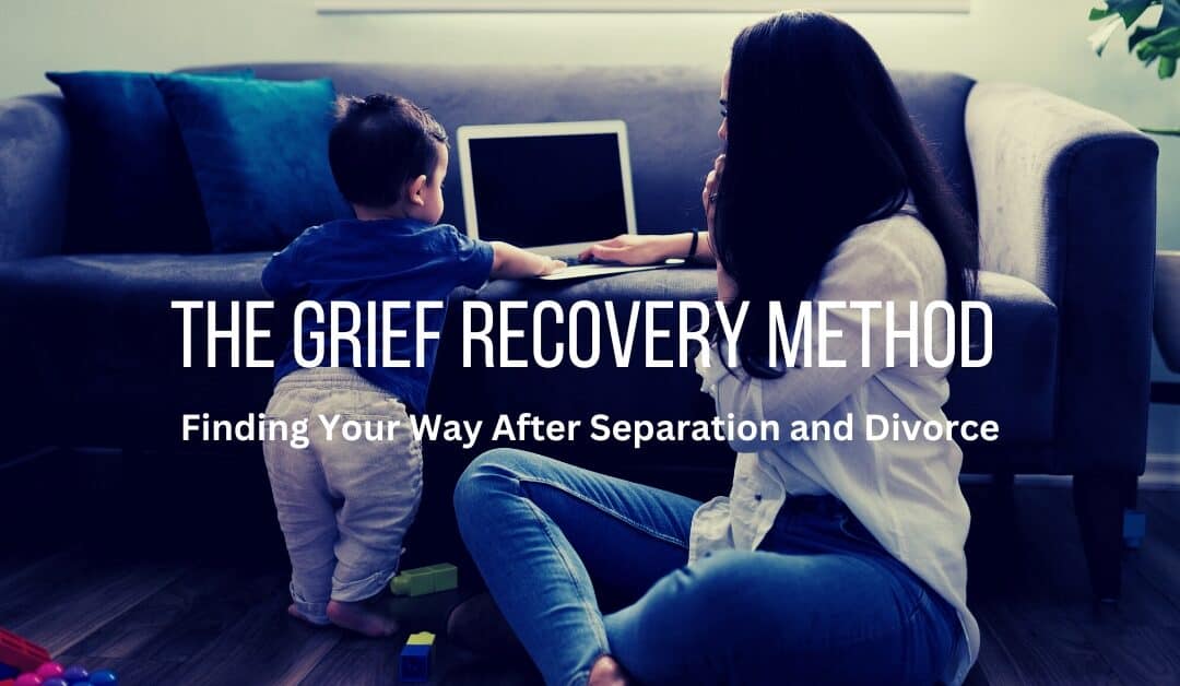 The Grief Recovery Method For Separation and Divorce