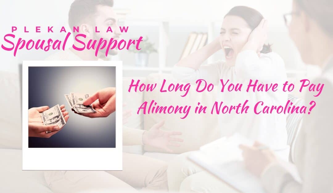 How Long Do You Have to Pay Alimony in North Carolina?