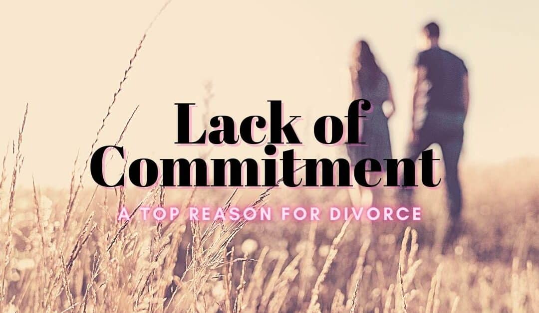 Lack of Commitment: A Top Reason For Divorce