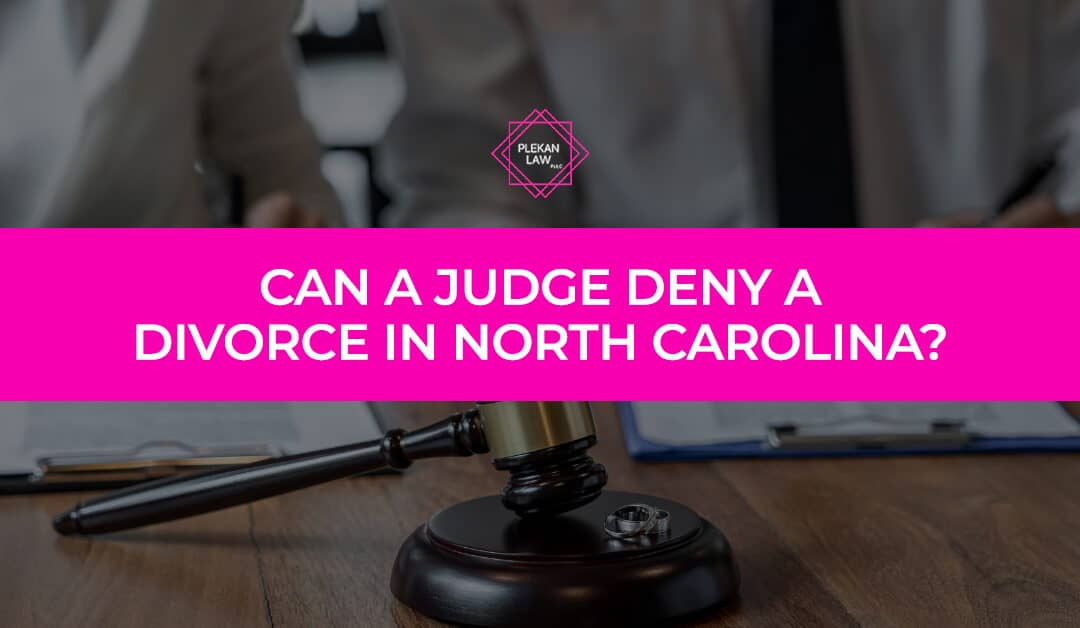 Can a Judge Deny a Divorce in North Carolina?