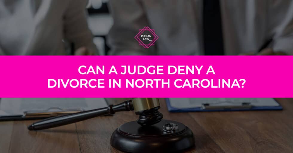 can-a-judge-deny-a-divorce-in-north-carolina-plekan-law