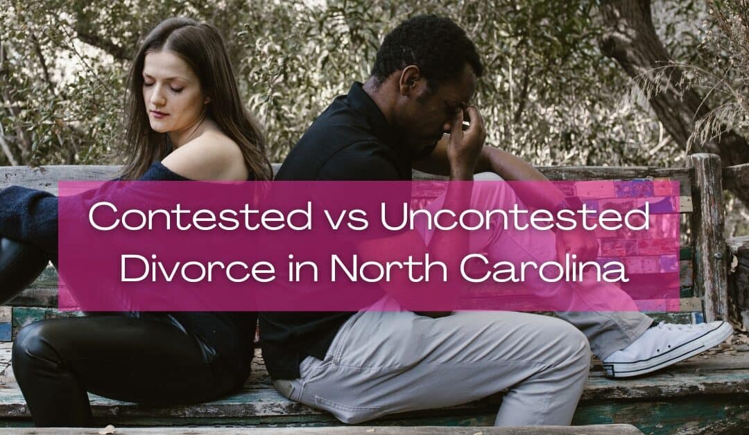 Contested vs Uncontested Divorce in North Carolina