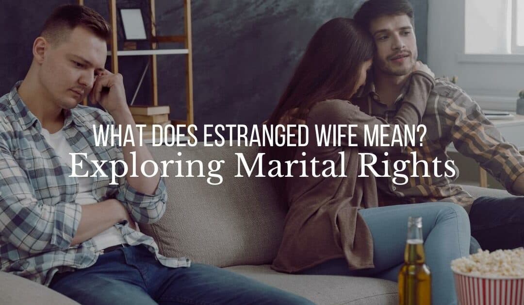 What Does Estranged Wife Mean