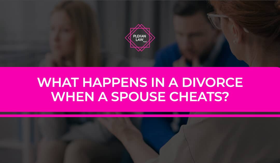 What Happens in a Divorce When a Spouse Cheats? - Plekan Law