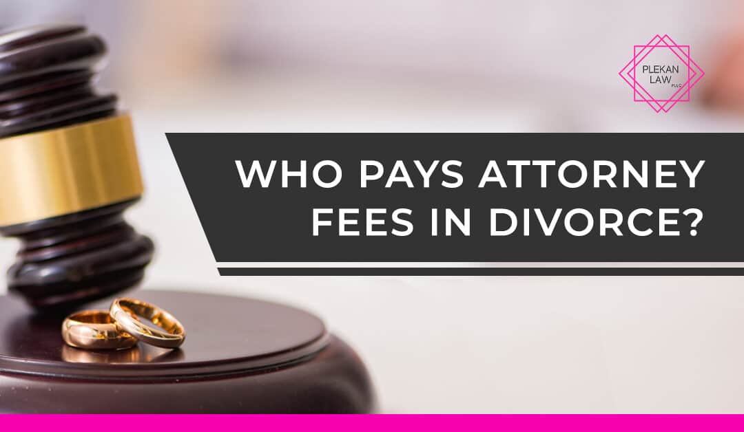 Who Pays Attorney Fees in Divorce?