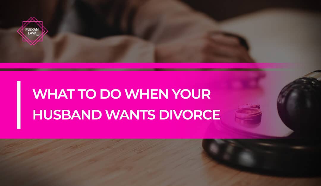 What to Do When Your Husband Wants Divorce