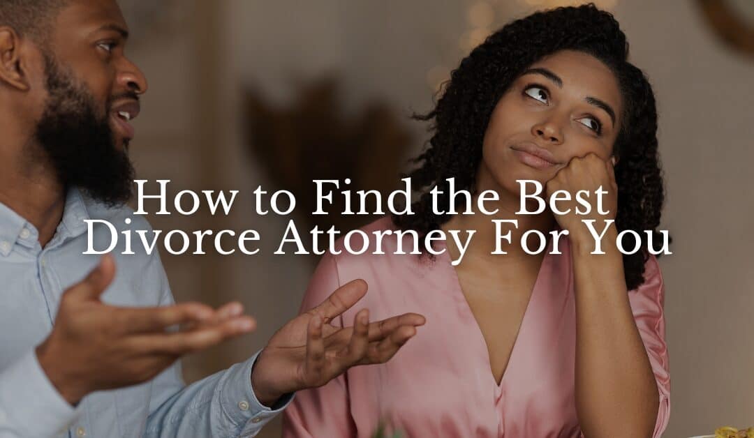 How to Find the Best Divorce Attorney For You