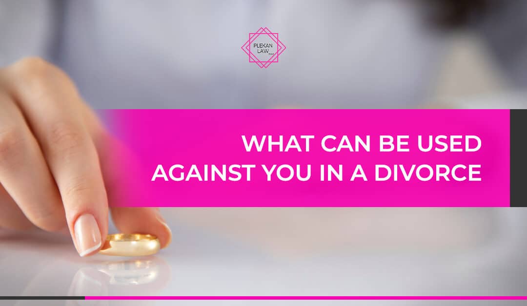 What Can Be Used Against You In a Divorce?