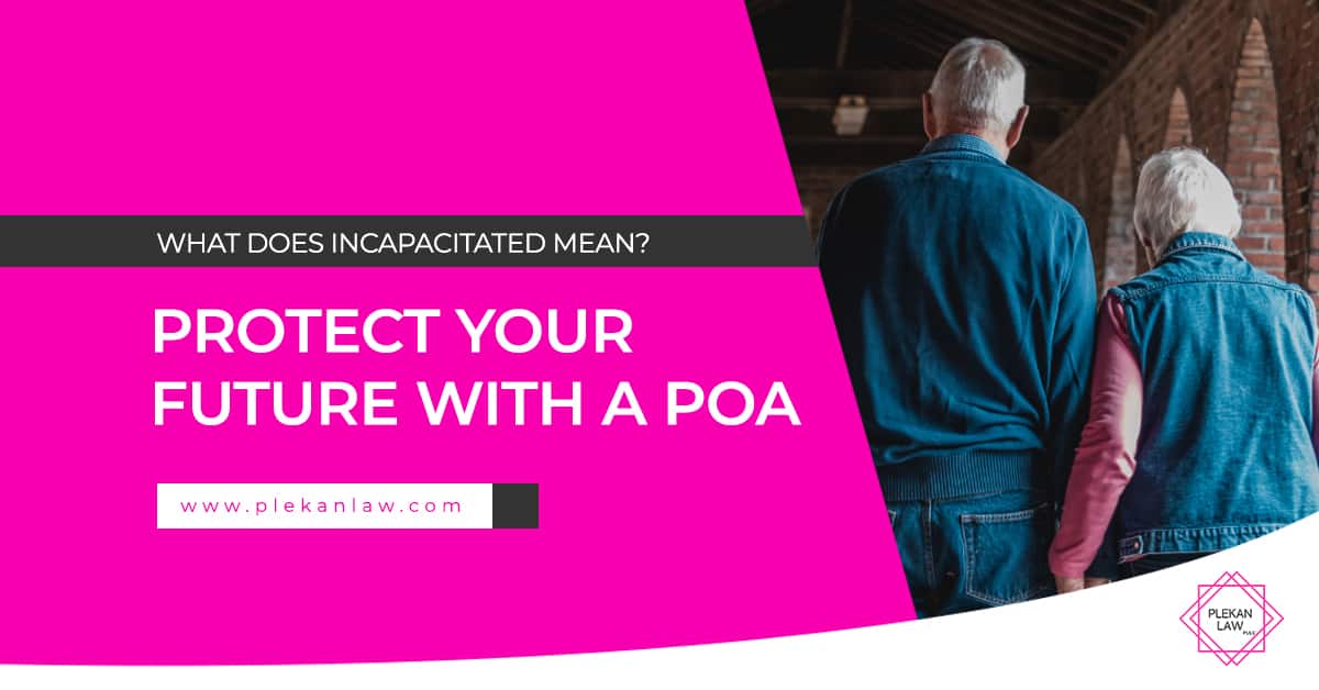 What Does Incapacitated Mean? Protect Your Future with a POA