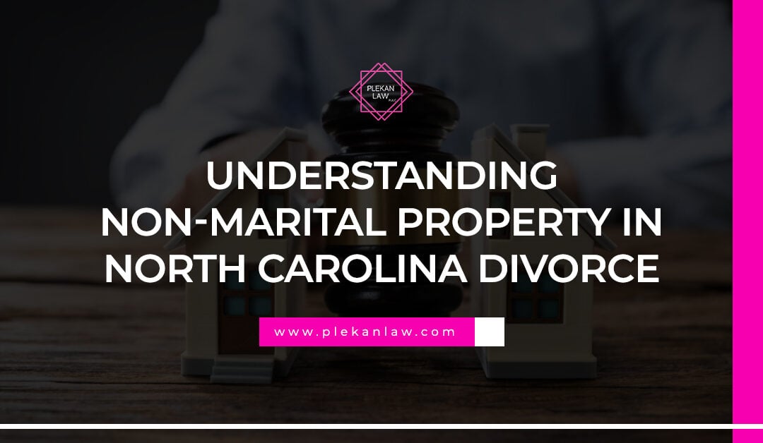 Understanding Non-Marital Property in North Carolina Divorce