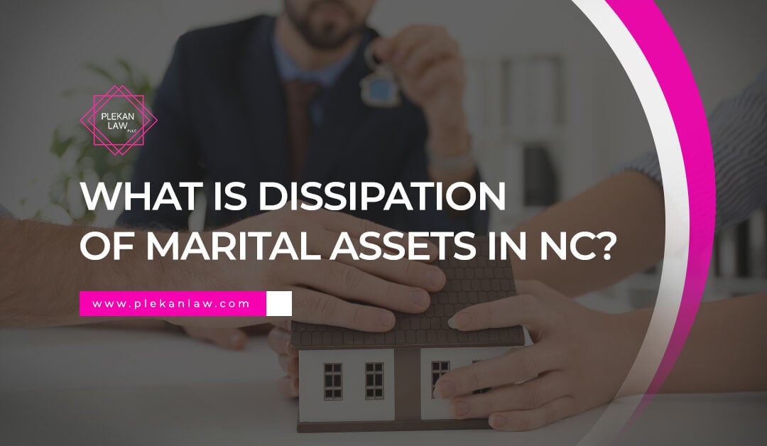 What is “Dissipation” of Marital Assets in NC?