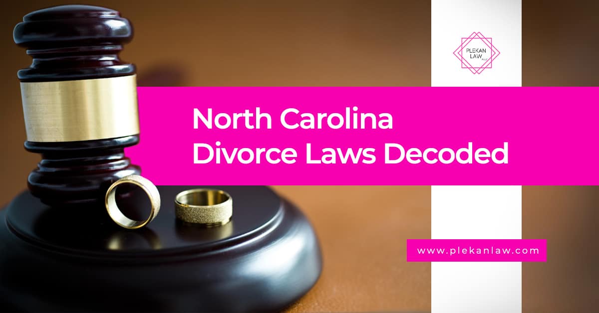 North Carolina Divorce Laws Decoded Plekan Law