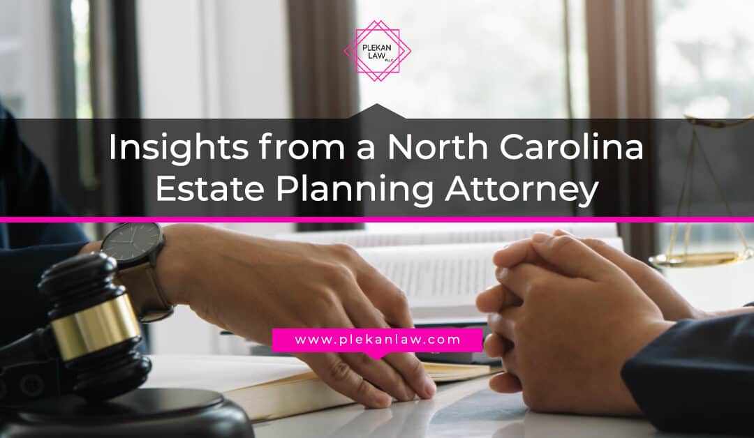 Insights from a North Carolina Estate Planning Attorney