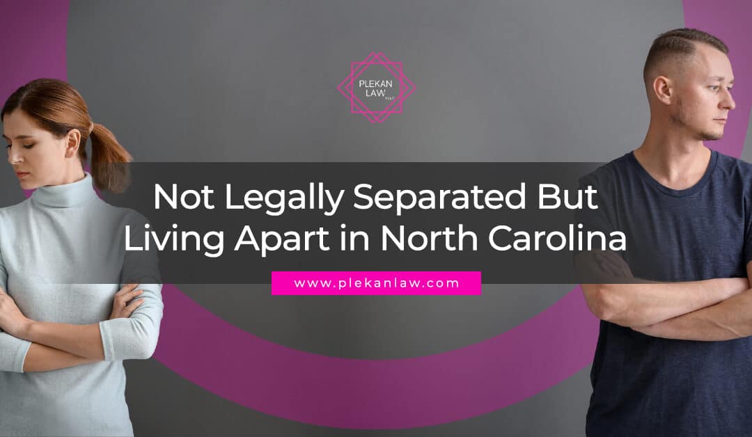 Not Legally Separated But Living Apart in North Carolina