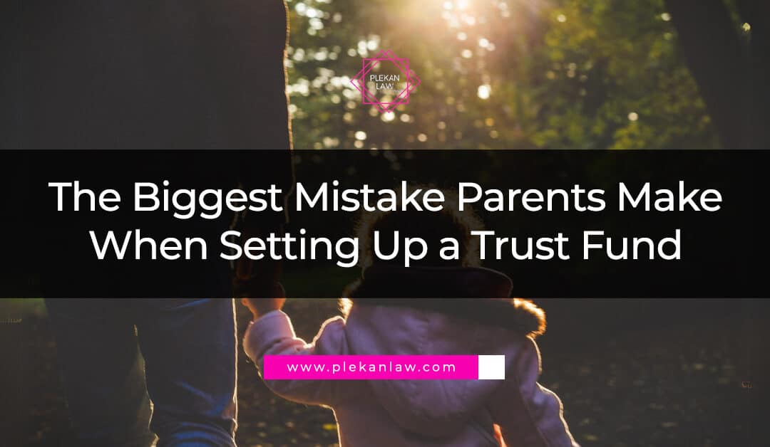 the biggest mistake parents make when setting up a trust fund