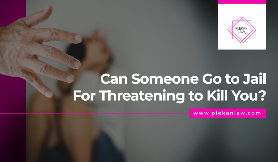 Can Someone Go to Jail For Threatening to Kill You?