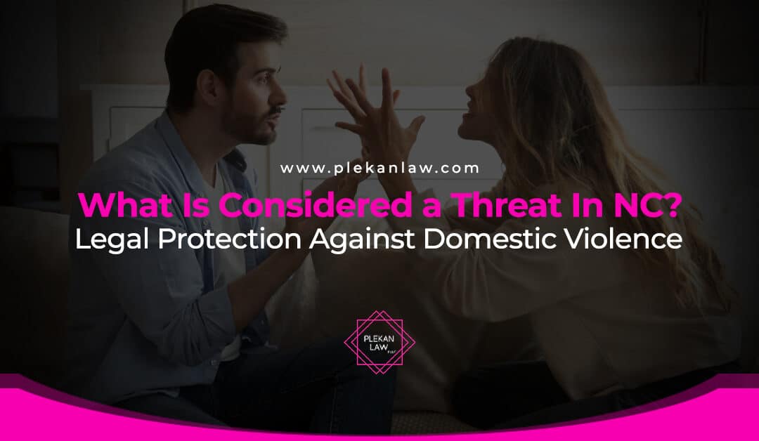 What Is Considered a Threat In NC? Legal Protection Against Domestic Violence