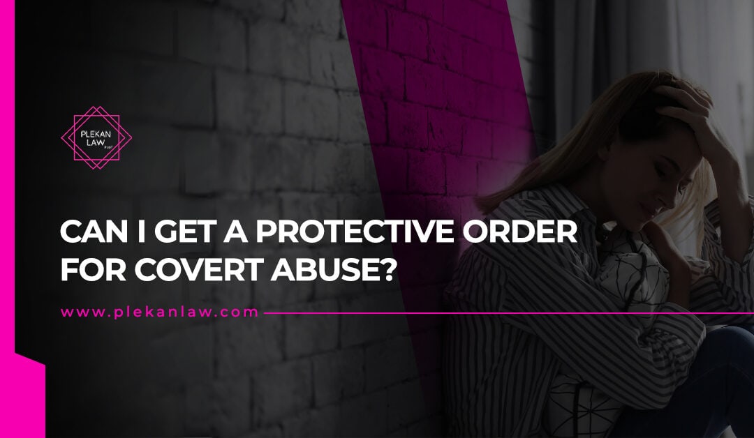 Can I Get a Protective Order for Covert Abuse?